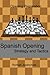 Spanish Opening - Strategy and Tactics (Opening Preparation Book 2)