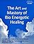 The Art and Mastery of Bio Energetic Healing