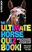 The Ultimate Horse Quiz Book