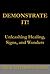 Demonstrate It: Unleashing Healing, Signs, and Wonders