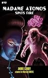 Madame Atomos Spits Fire (Madame Atomos #10) Madame Atomos Spits Fire (Madame Atomos #10)