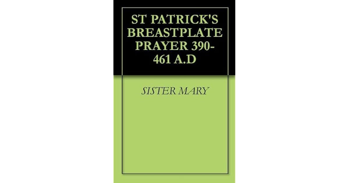 St. Patrick's Breastplate Prayer by St. Patrick