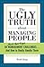 The Ugly Truth about Managing People: 50 (Must-Get-Right) Management Challenges...And How to Really Handle Them