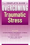 The Complete Guide to Overcoming Traumatic Stress: Overcoming Traumatic Stress / To Hell and Back