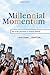 Millennial Momentum: How a New Generation Is Remaking America