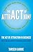 The Act Of Attraction in Business: How To Align Your Activity For Extraordinary Business Results
