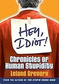 Hey, Idiot!: Chronicles of Human Stupidity
