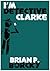 I'm Detective Clarke (R.D. Clarke Book 1)