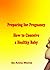 Preparing for Pregnancy. How to Conceive a Healthy Baby