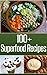 100+ Superfood Recipes