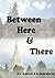 Between here and there