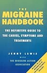 The Migraine Handbook: The Definitive Guide to the Causes, Symptoms and Treatments The Migraine Handbook: The Definitive Guide to the Causes, Symptoms and Treatments