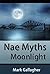 Nae Myths or Moonlight.