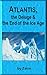 Atlantis, the Deluge and the End of the Ice Age by Zarin