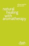 Natural Healing with Aromatherapy: Flash (Flash (Hodder Education))