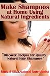 Shampoo: Make Shampoos: Make Your own shampoo at home with these recipes and discover the best shampoo making methods to create natural shampoos