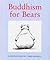 Buddhism For Bears by Claire Nielson