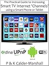 The Practical Guide to Increasing Smart TV Internet 'Channels' using a Smart Phone or Tablet The Practical Guide to Increasing Smart TV Internet 'Channels' using a Smart Phone or Tablet