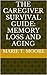 The Caregiver Survival Guide: Memory Loss and Aging