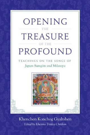 Opening the Treasure of the Profound: Teachings on the Songs of Jigten Sumgon and Milarepa (Kindle Edition)