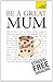 Be a Great Mum: A practical guide to confident motherhood with support and advice for all mums (Teach Yourself General)