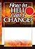 How In HELL Can I CHANGE?