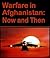 Warfare in Afghanistan: Now & Then