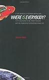 If the Universe Is Teeming with Aliens ... WHERE IS EVERYBODY? by Stephen  Webb