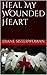 Heal My Wounded Heart by Diane Sisterwoman