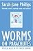 Worms On Parachutes - Mystical Allies In My Cancer Survival by Sarah-Jane Phillips