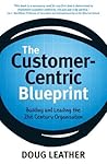 The Customer-Centric Blueprint: Building and Leading the 21st Century Organisation
