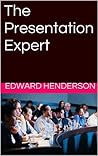 The Presentation Expert (The Expert Series Book 1)