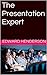 The Presentation Expert by Edward Henderson