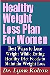 Healthy Weight Loss Plan For Women - Best Ways to Lose Weight While Eating Healthy Diet Foods to Maintain Weight Loss (Weight Loss Programs That Work)