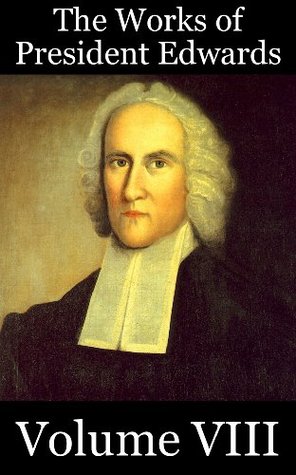 The Works of President Edwards, Volume 8