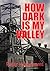 How Dark is My Valley