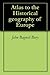 Atlas to the Historical geography of Europe