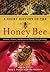 A Short History of the Honey Bee: Humans, Flowers, and Bees in the Eternal Chase for Honey