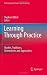 Learning Through Practice: Models, Traditions, Orientations and Approaches (Professional and Practice-based Learning Book 1)