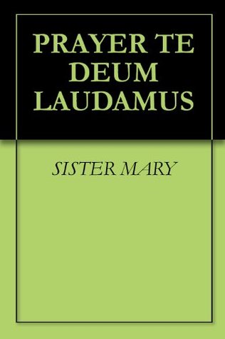 PRAYER TE DEUM LAUDAMUS (Kindle Edition)
