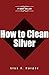 How to Clean Silver Jewelry: A Better Way of Cleaning Silver. Learn How to Polish Silver Easily & Efficiently