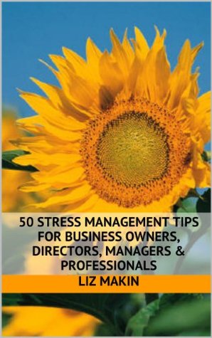 50 Stress Management Tips for business owners, directors, managers & professionals (Kindle Edition)