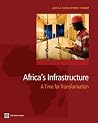 Africa's Infrastructure: A Time for Transformation (Africa Development Forum) Africa's Infrastructure: A Time for Transformation (Africa Development Forum)