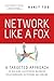 Network Like A Fox: A Targeted Approach To Building Successful Business Relationships In Person And Online