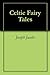 Celtic Fairy Tales by Joseph Jacobs