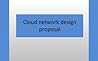 Cloud network design proposal Cloud network design proposal