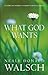 What God Wants: A Compelling Answer to Humanity's Biggest Question (Conversations With God)