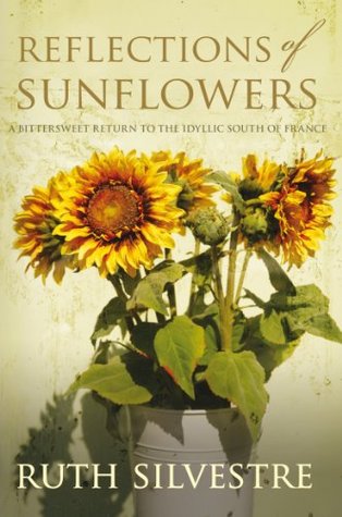 Reflections of Sunflowers: A Bittersweet Return To The Idyllic South Of France (The Sunflowers Trilogy Series Book 3)
