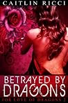 Betrayed by Dragons (For Love of Dragons, #2) Betrayed by Dragons (For Love of Dragons, #2)