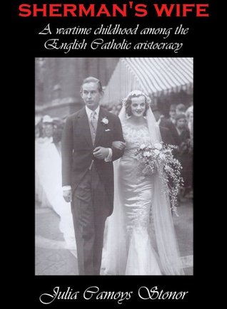 Sherman's Wife: A childhood among the English Catholic aristocracy (Kindle Edition)